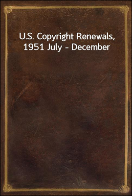 U.S. Copyright Renewals, 1951 July - December