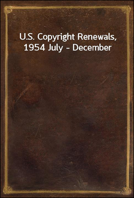 U.S. Copyright Renewals, 1954 July - December