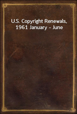 U.S. Copyright Renewals, 1961 January - June