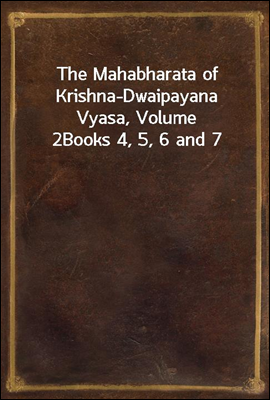 The Mahabharata of Krishna-Dwaipayana Vyasa, Volume 2
Books 4, 5, 6 and 7