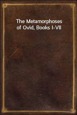The Metamorphoses of Ovid, Books I-VII