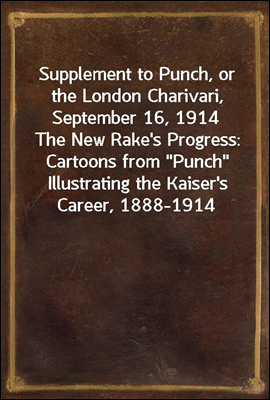 Supplement to Punch, or the London Charivari, September 16, 1914
The New Rake's Progress
