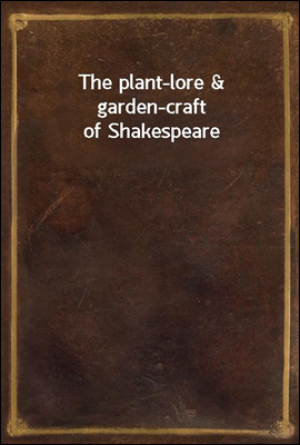 The plant-lore & garden-craft of Shakespeare