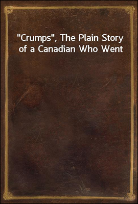 Crumps, The Plain Story of a Canadian Who Went