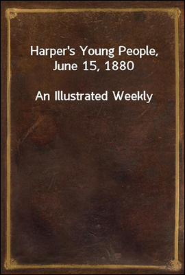 Harper's Young People, June 15, 1880
An Illustrated Weekly