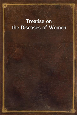Treatise on the Diseases of Wo...