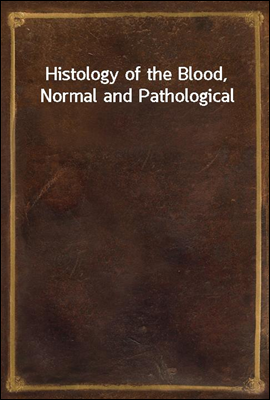 Histology of the Blood, Normal and Pathological