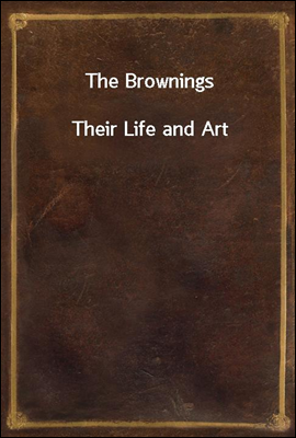 The Brownings
Their Life and Art