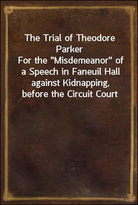 The Trial of Theodore Parker
...