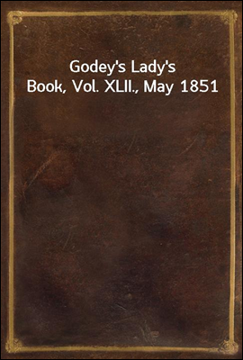 Godey's Lady's Book, Vol. XLII., May 1851