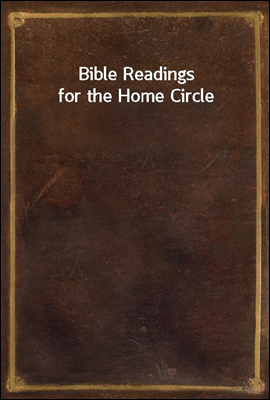 Bible Readings for the Home Circle