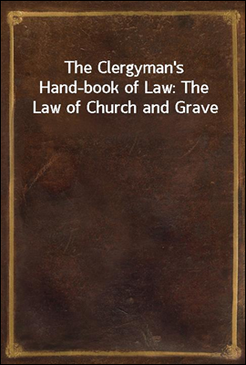 The Clergyman's Hand-book of Law