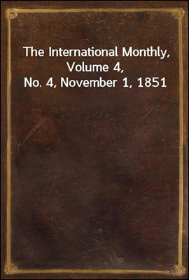 The International Monthly, Volume 4, No. 4, November 1, 1851