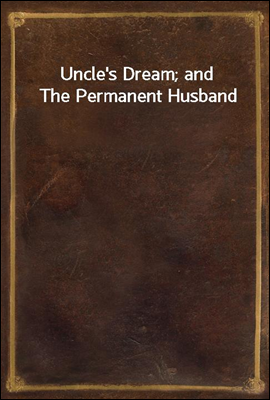 Uncle's Dream; and The Permanent Husband