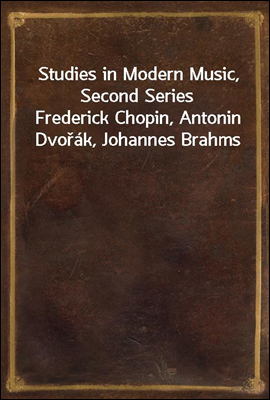Studies in Modern Music, Second Series
Frederick Chopin, Antonin Dvo?ak, Johannes Brahms