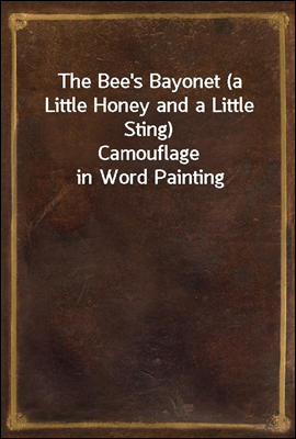 The Bee's Bayonet (a Little Honey and a Little Sting)
Camouflage in Word Painting