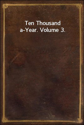 Ten Thousand a-Year. Volume 3.