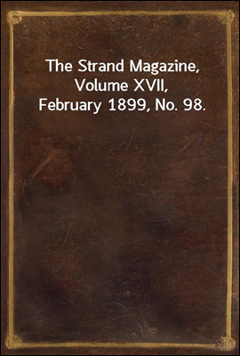 The Strand Magazine, Volume XVII, February 1899, No. 98.