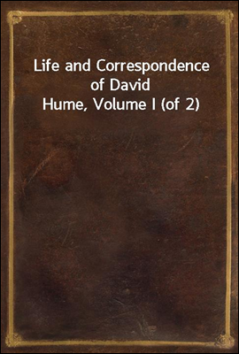Life and Correspondence of David Hume, Volume I (of 2)