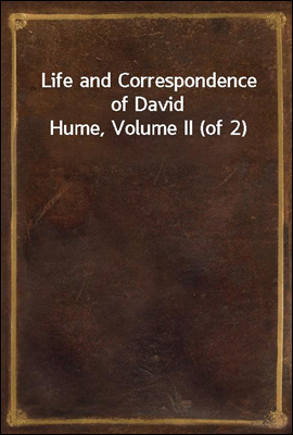 Life and Correspondence of David Hume, Volume II (of 2)