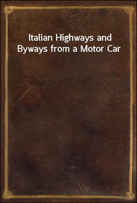 Italian Highways and Byways from a Motor Car