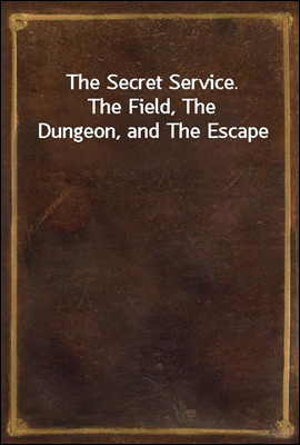 The Secret Service.
The Field, The Dungeon, and The Escape