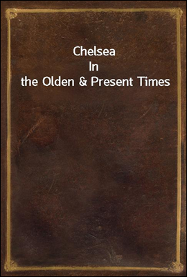 Chelsea
In the Olden & Present Times