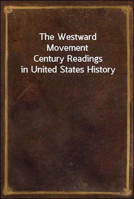 The Westward Movement
Century Readings in United States History