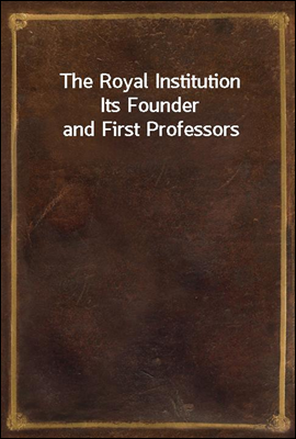 The Royal Institution
Its Foun...