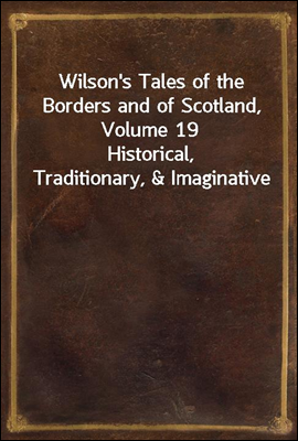 Wilson's Tales of the Borders ...