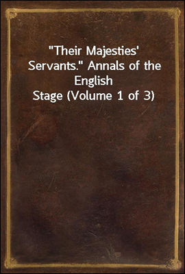 Their Majesties' Servants. Annals of the English Stage (Volume 1 of 3)