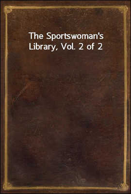The Sportswoman's Library, Vol...