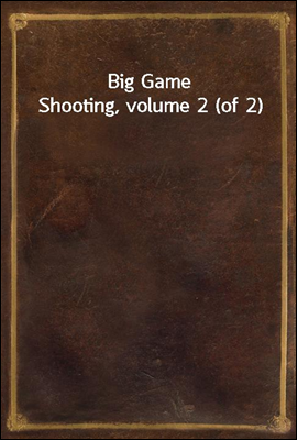 Big Game Shooting, volume 2 (of 2)