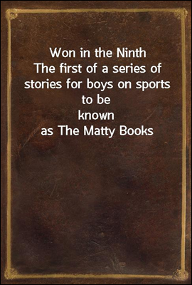 Won in the Ninth
The first of a series of stories for boys on sports to be
known as The Matty Books