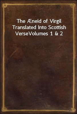 The neid of Virgil Translated Into Scottish Verse
Volumes 1 & 2