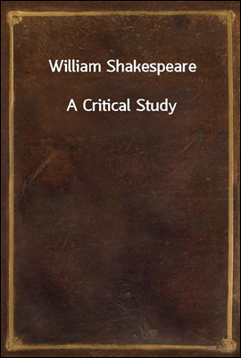 William Shakespeare
A Critical Study