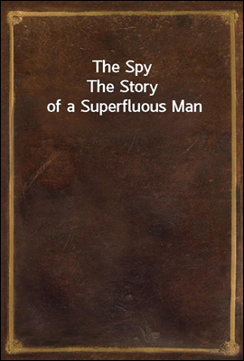 The Spy
The Story of a Superfluous Man