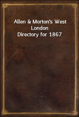 Allen & Morton's West London Directory for 1867