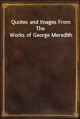 Quotes and Images From The Works of George Meredith
