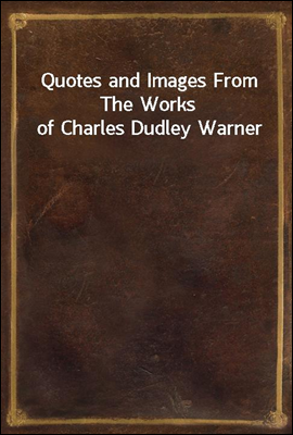 Quotes and Images From The Works of Charles Dudley Warner