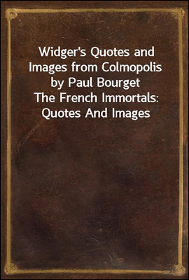 Widger's Quotes and Images from Colmopolis by Paul Bourget
The French Immortals