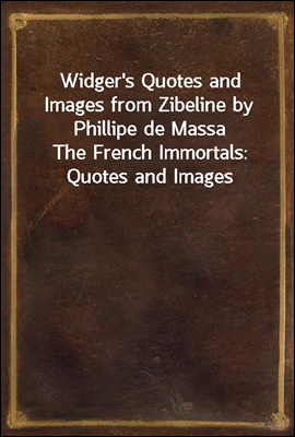 Widger's Quotes and Images from Zibeline by Phillipe de Massa
The French Immortals