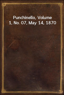 Punchinello, Volume 1, No. 07, May 14, 1870