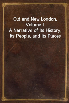 Old and New London, Volume I
A Narrative of Its History, Its People, and Its Places
