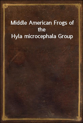 Middle American Frogs of the Hyla microcephala Group