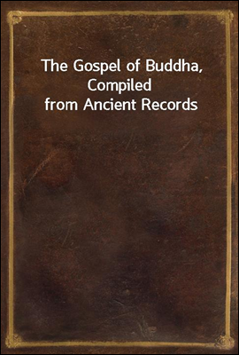 The Gospel of Buddha, Compiled...