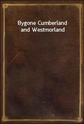 Bygone Cumberland and Westmorl...