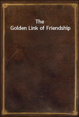 The Golden Link of Friendship