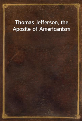Thomas Jefferson, the Apostle of Americanism