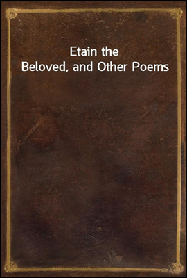 Etain the Beloved, and Other P...